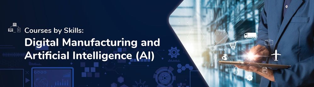 Courses by Skills Digital Manufacturing and AI