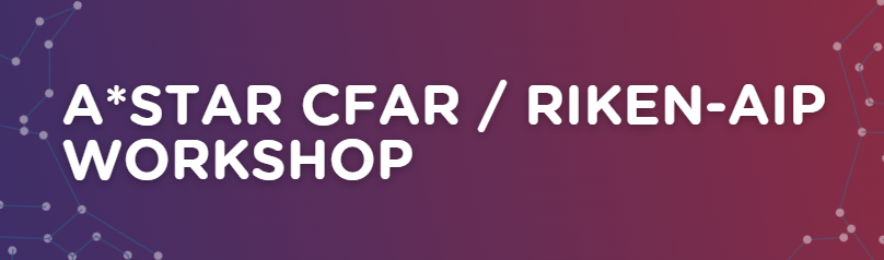 A*STAR CFAR / RIKEN-AIP Workshop Banner
