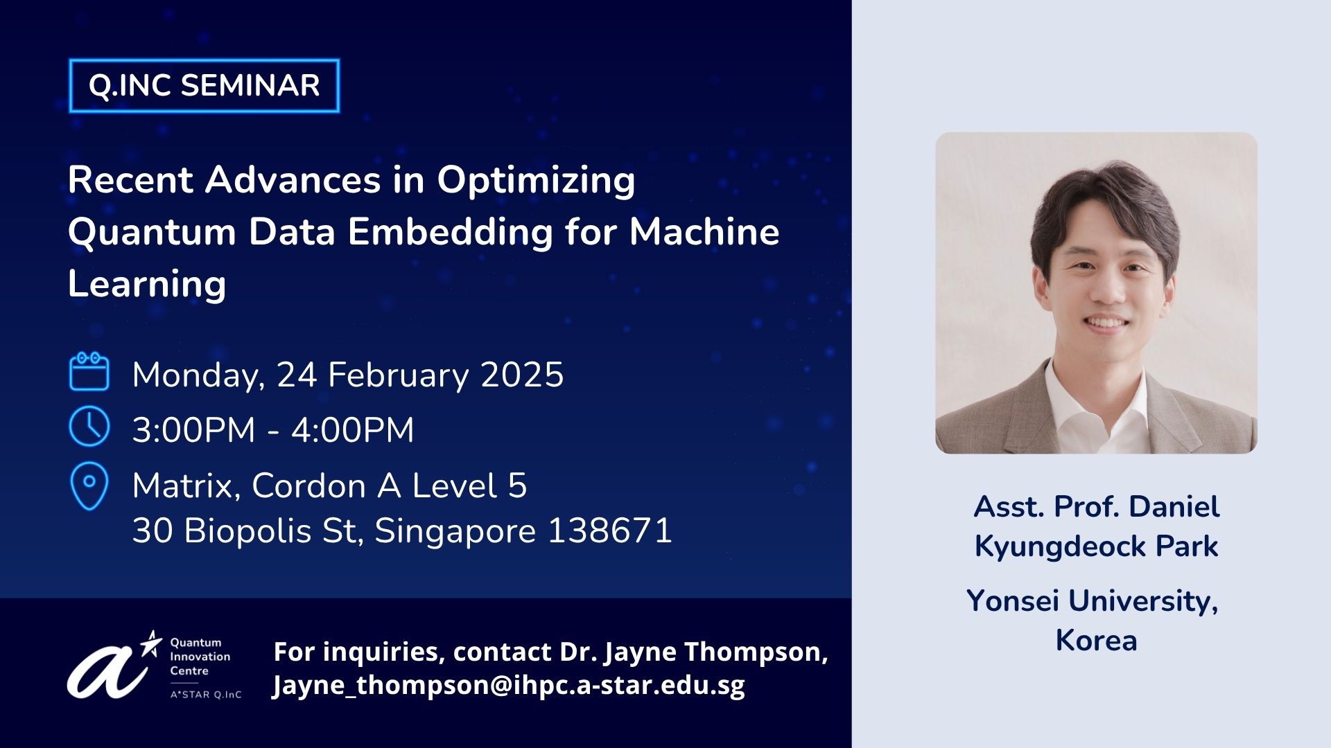 Q.InC Seminar by Asst. Prof. Daniel Kyungdeock Park titled Recent Advances in Optimizing Quantum Data Embedding for Machine Learning on Monday, 24 February 2025, 3-4pm, Matrix Cordon A Level 5