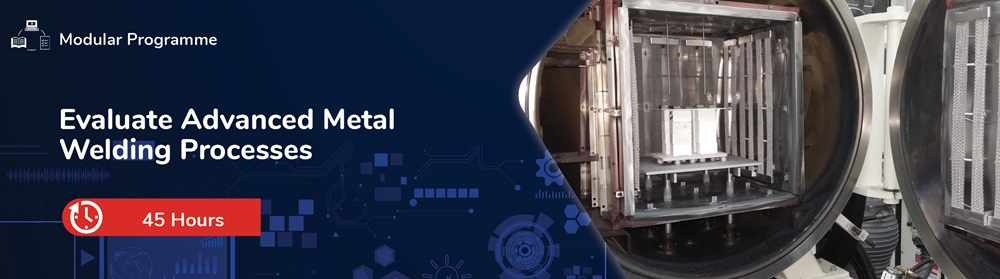 Evaluate Advanced Metal Welding Processes
