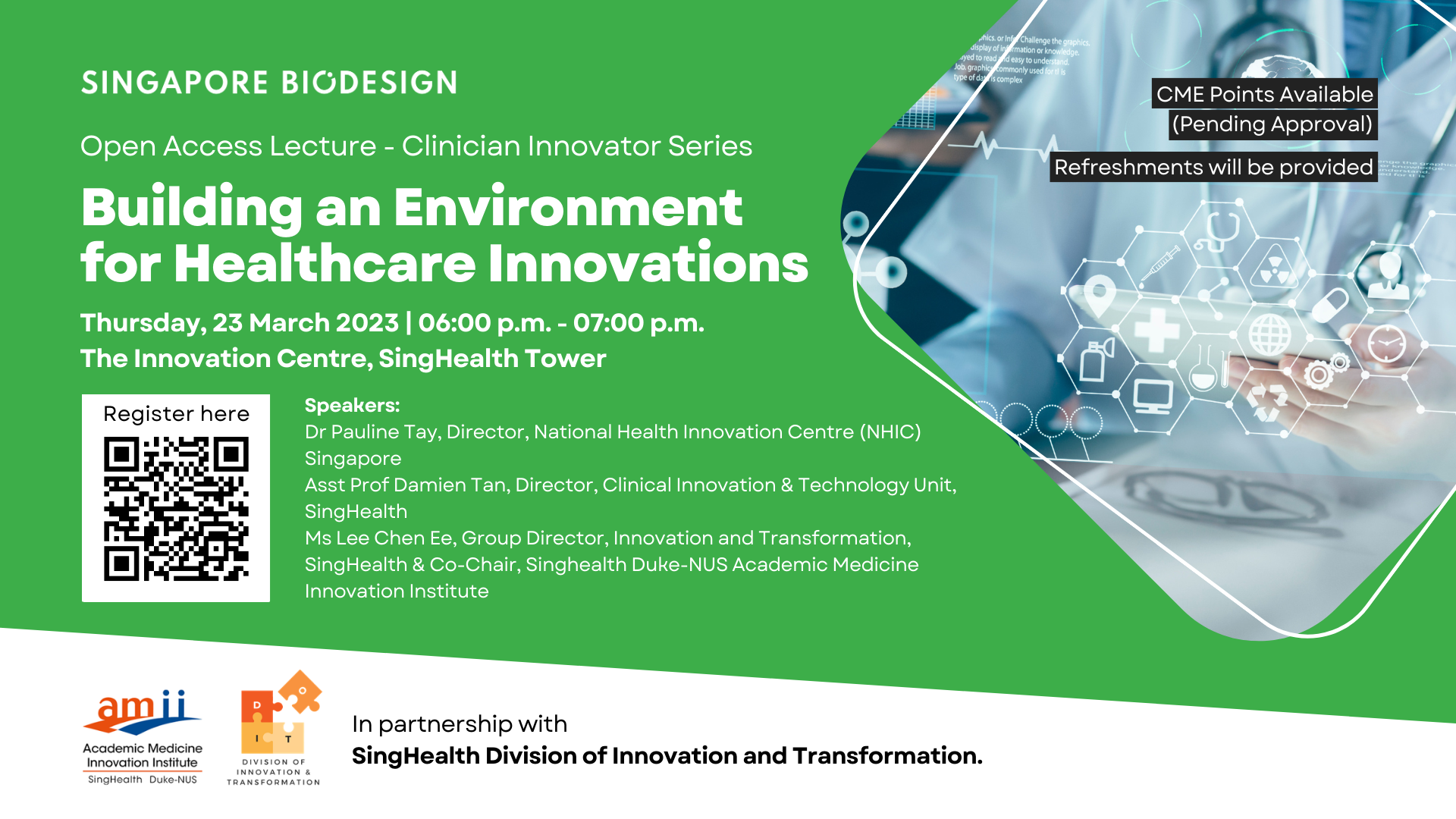 Speakers Dr Pauline Tay, Director, National Health Innovation Centre (NHIC) Singapore Asst Prof Damien Tan, Director, Clinical Innovation &amp; Technology Unit, SingHealth Ms Lee Chen Ee, Group Director, Innovation